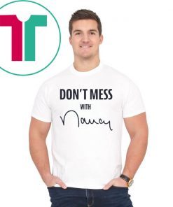 Don’t Mess With Nancy Pelosi T-Shirt Limited Edition