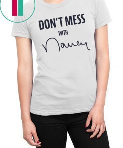 “Don’t Mess With Nancy Pelosi” T-Shirt