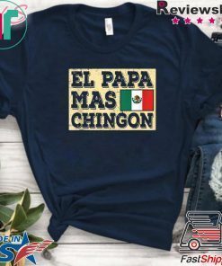 El Papa Mas Chingon Mexican Dad shirt