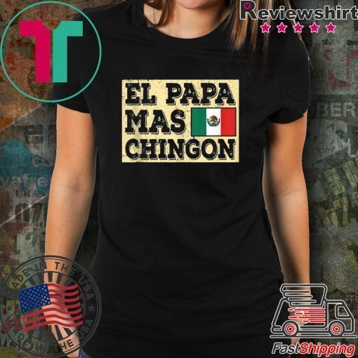 El Papa Mas Chingon Mexican Dad shirt