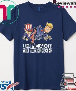 Impeach The Motherfucker Funny Gift For Trump Impeachment T-ShirtImpeach The Motherfucker Funny Gift For Trump Impeachment T-Shirt