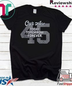 Our Ace Today Tomorrow Forever 45 Unisex T-Shirt