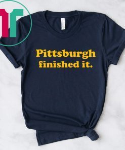 Pittsburgh Finished It Unisex T-Shirt