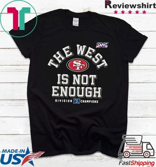 The West Is Not Enough 49ers Tee Shirts