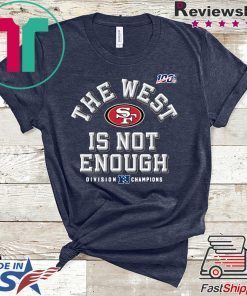 The West Is Not Enough 49ers Tee Shirts