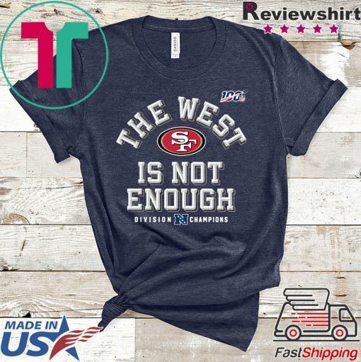 The West Is Not Enough 49ers Tee Shirts