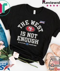 The West Is Not Enough San Francisco 49ers Tee Shirts