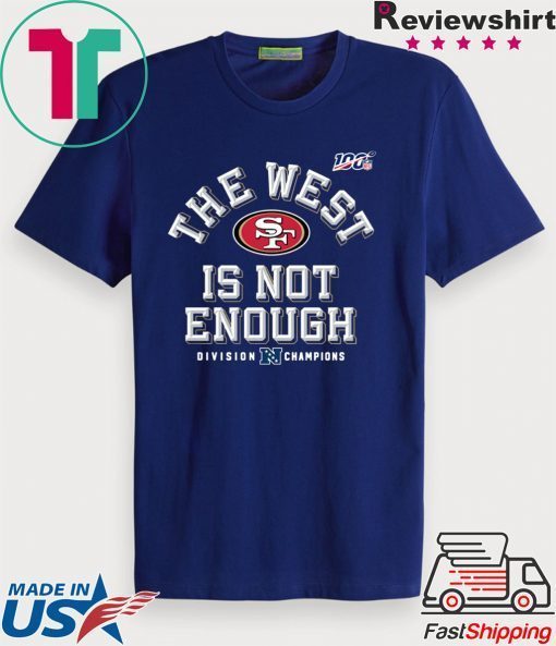 The West Is Not Enough San Francisco 49ers Tee Shirts