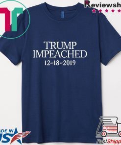 Trump Impeached December 18 2019 Impeachment Day T-Shirt