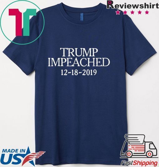 Trump Impeached December 18 2019 Impeachment Day T-Shirt