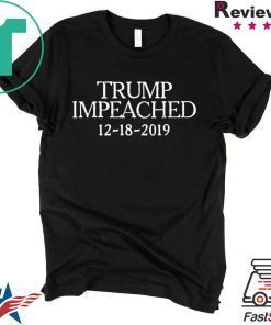 Trump Impeached December 18 2019 Impeachment Day T-Shirt