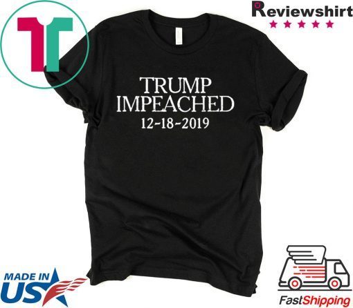 Trump Impeached December 18 2019 Impeachment Day T-Shirt