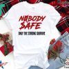 Nobody Safe Only The Strong Survive Tee Shirts