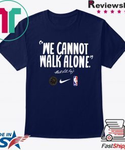 WE CANNOT WALK ALONE MARTIN LUTHER KING CLASSIC T-SHIRT