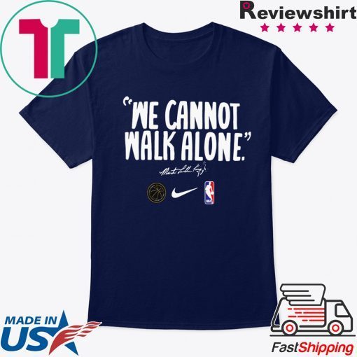 WE CANNOT WALK ALONE MARTIN LUTHER KING CLASSIC T-SHIRT