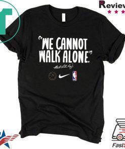 WE CANNOT WALK ALONE MARTIN LUTHER KING CLASSIC T-SHIRT