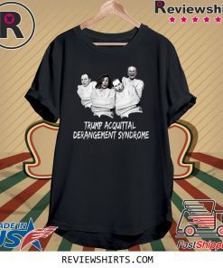 TRUMP ACQUITTAL DERANGEMENT SYNDROME Shirt