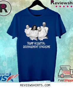 TRUMP ACQUITTAL DERANGEMENT SYNDROME Shirt