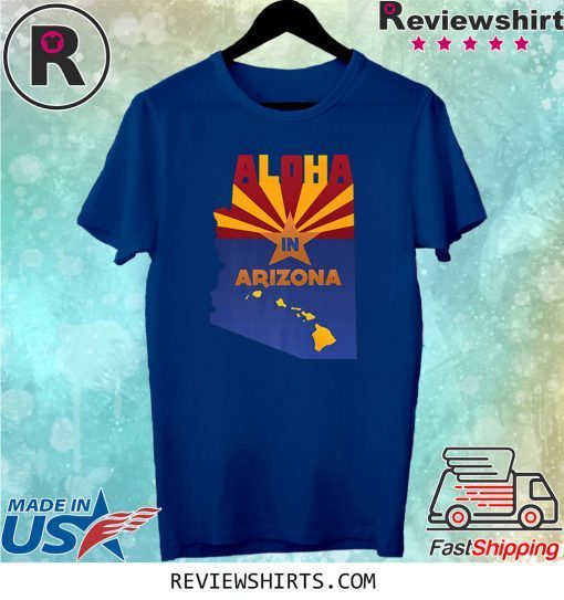 Aloha In Arizona State Flag of AZ & Hawaii Native Souvenir T-Shirt