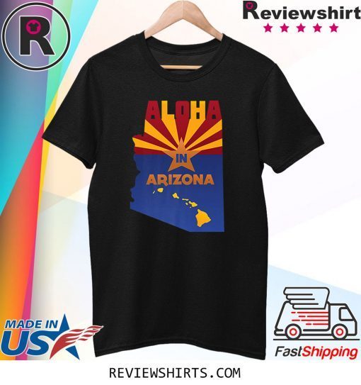 Aloha In Arizona State Flag of AZ & Hawaii Native Souvenir T-Shirt