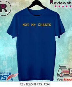 Anti Trump Not My Cheeto Election Tee Shirt