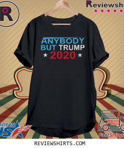 Anybody But Trump 2020 Election T-Shirt