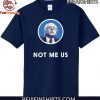 2020 Bernie Sanders Me Not Us Shirts