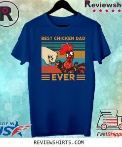 Best Chicken Dad Ever Tee Shirt