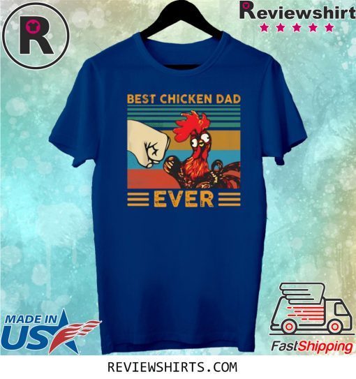 Best Chicken Dad Ever Tee Shirt