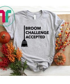 Broom Challenge Accepted #BroomChallenge Tee Shirt