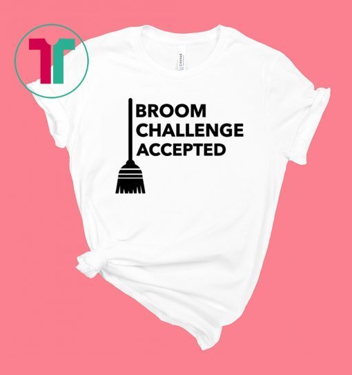 Broom Challenge Accepted #BroomChallenge Tee Shirt