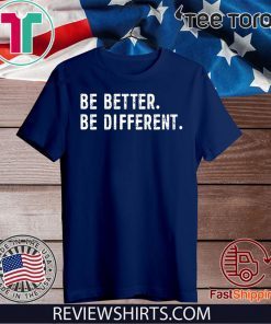 Be Better Be Different For T-Shirt