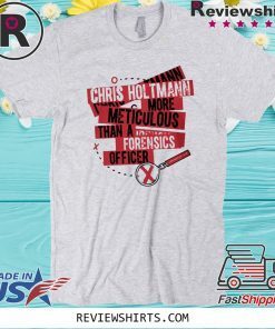 Chris Holtmann More meticulous than a forensics officer For T-Shirt