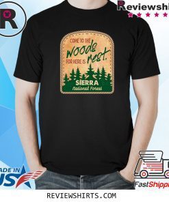 Come To The Woods For Here Is Rest Sierra National Forest Shirt