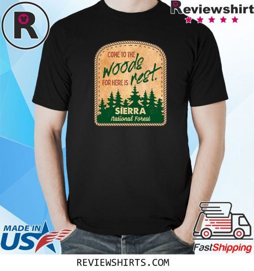 Come To The Woods For Here Is Rest Sierra National Forest Shirt