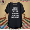 Does It Have To Be Done In Spanish Sarcasm Meme Teacher 2020 TShirt