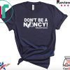 Don't Be A Nancy Trump 2020 Tee Shirt