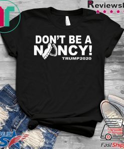 Don't Be A Nancy Trump 2020 Tee Shirt