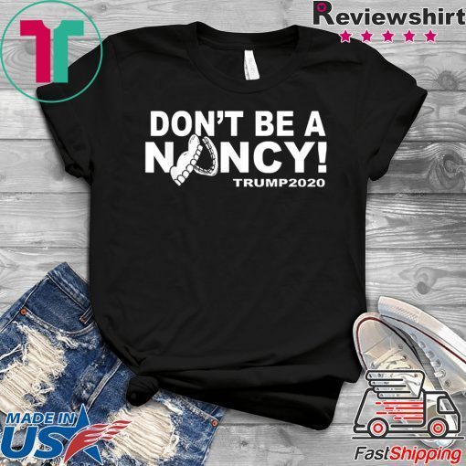 Don't Be A Nancy Trump 2020 Tee Shirt