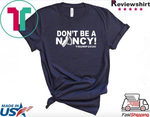 Don't Be A Nancy Trump 2020 Tee Shirt