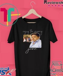 Enjoy the money, Jane T-Shirt