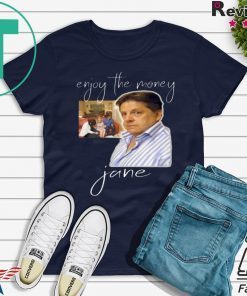 Enjoy the money, Jane T-Shirt