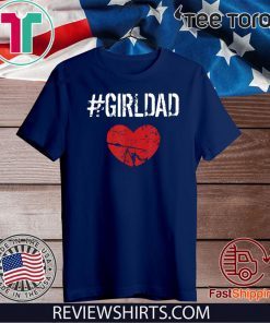 Girldad Girl Dad Father of Girls Dauthers Funny Birthday Tee Shirt