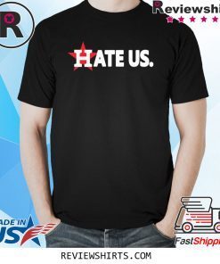 Hate Us Houston Astros 2020 Tee Shirt