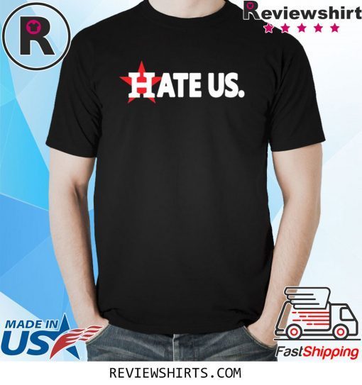 Hate Us Houston Astros 2020 Tee Shirt