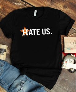 Houston Astros Tee Shirt Hate Us - ShirtsOwl Office