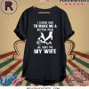 I Asked God To Make Me A Better Man Shirt