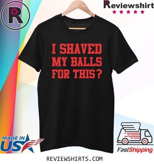 I Shaved My Balls For This Funny Womens Emancipation T-Shirt