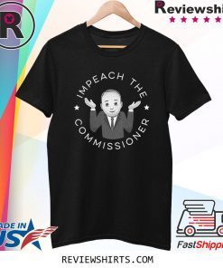 Impeach The Commissioner Unisex TShirt