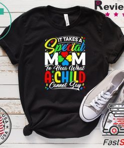 It Takes A Special Mom To Hear What A Child Cannot Say Shirt